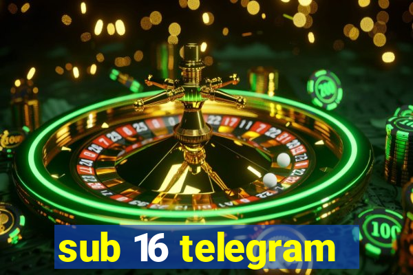 sub 16 telegram